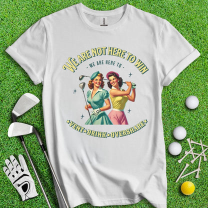 Here to Vent, Drink & Overshare T-Shirt - TeeHee Golf Gear