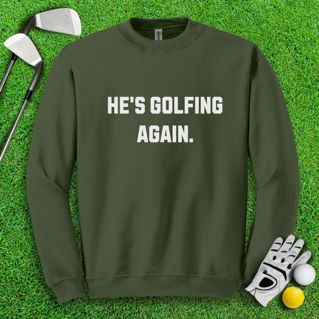 He’s Golfing Again Crewneck - TeeHee Golf Gear