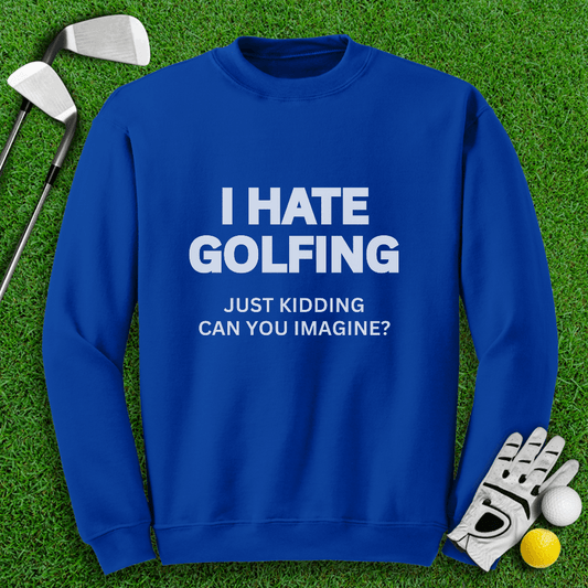 I Hate Golfing Crewneck - TeeHee Golf Gear