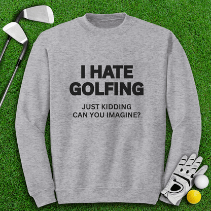 I Hate Golfing Crewneck - TeeHee Golf Gear