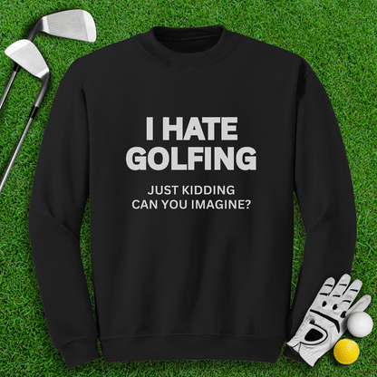 I Hate Golfing Crewneck - TeeHee Golf Gear