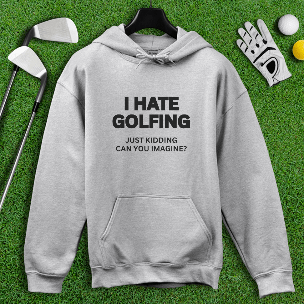 I Hate Golfing Hoodie - TeeHee Golf Gear