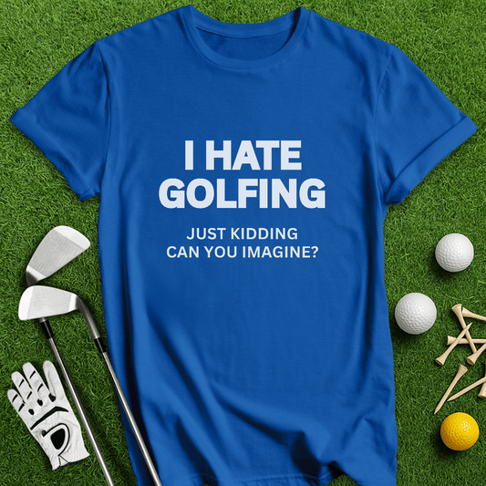 I Hate Golfing T-shirt - TeeHee Golf Gear