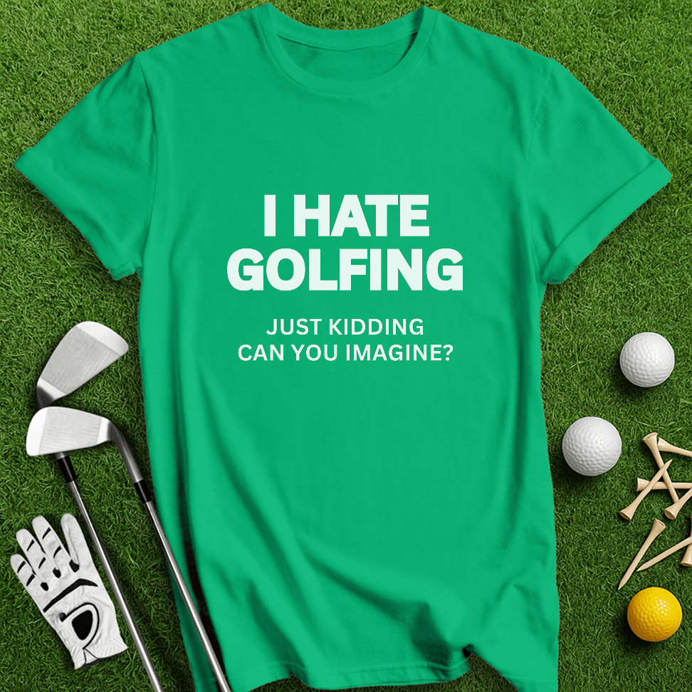 I Hate Golfing T-shirt - TeeHee Golf Gear