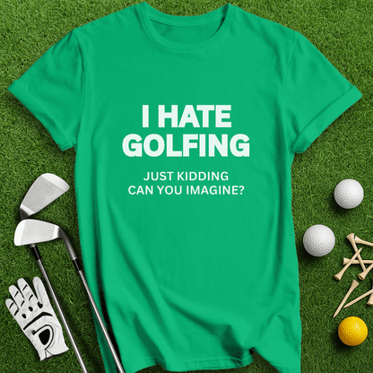 I Hate Golfing T-shirt - TeeHee Golf Gear