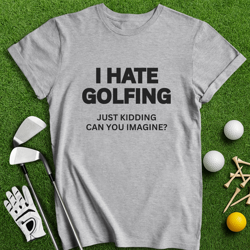 I Hate Golfing T-shirt - TeeHee Golf Gear