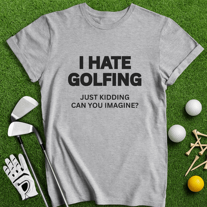 I Hate Golfing T-shirt - TeeHee Golf Gear
