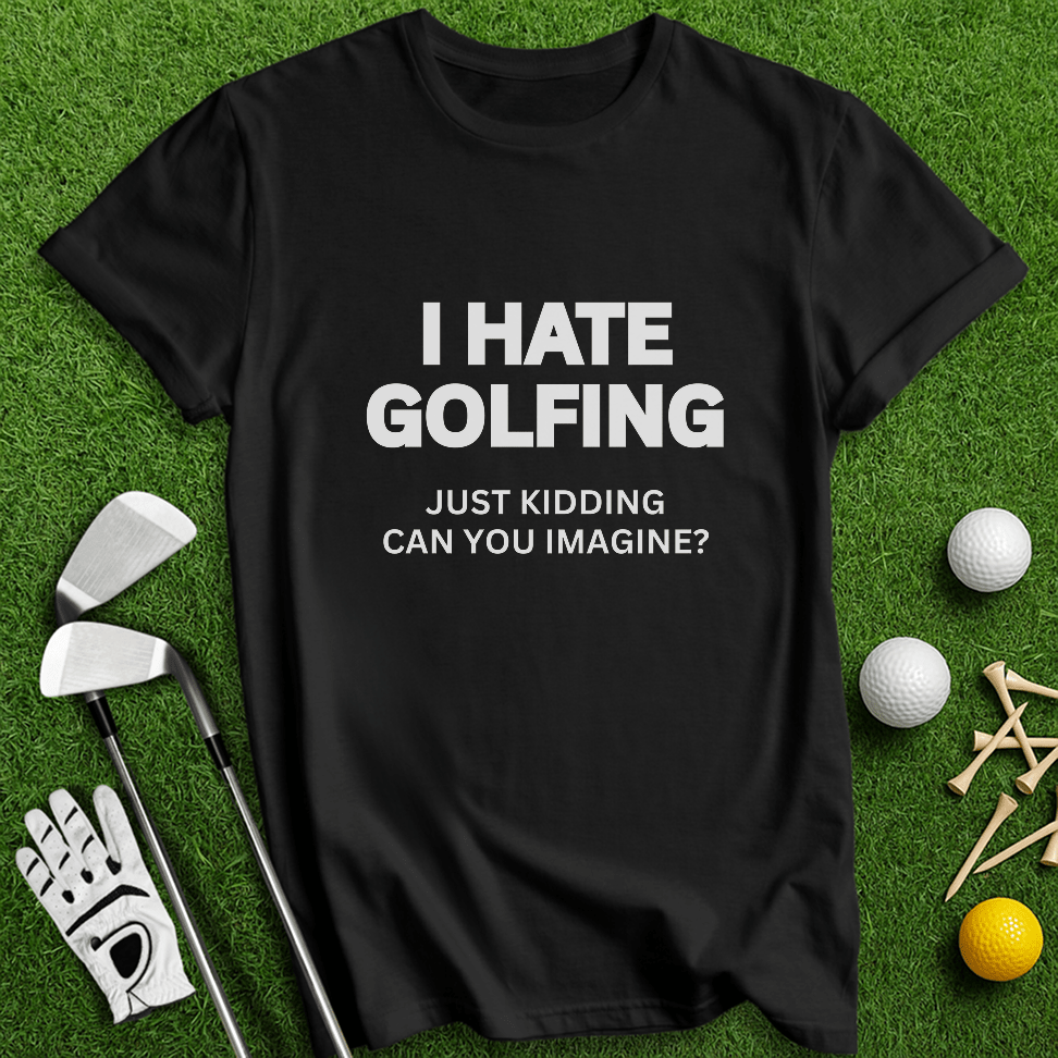 I Hate Golfing T-shirt - TeeHee Golf Gear