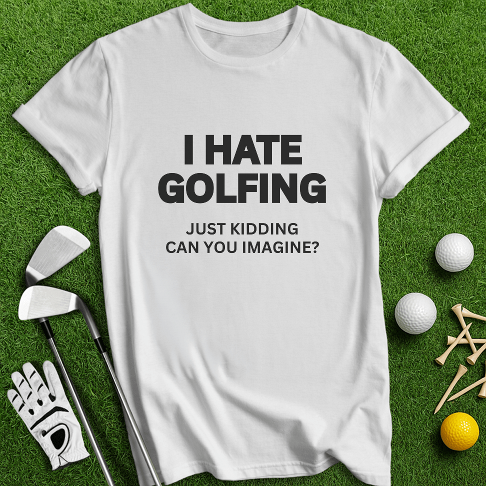 I Hate Golfing T-shirt - TeeHee Golf Gear