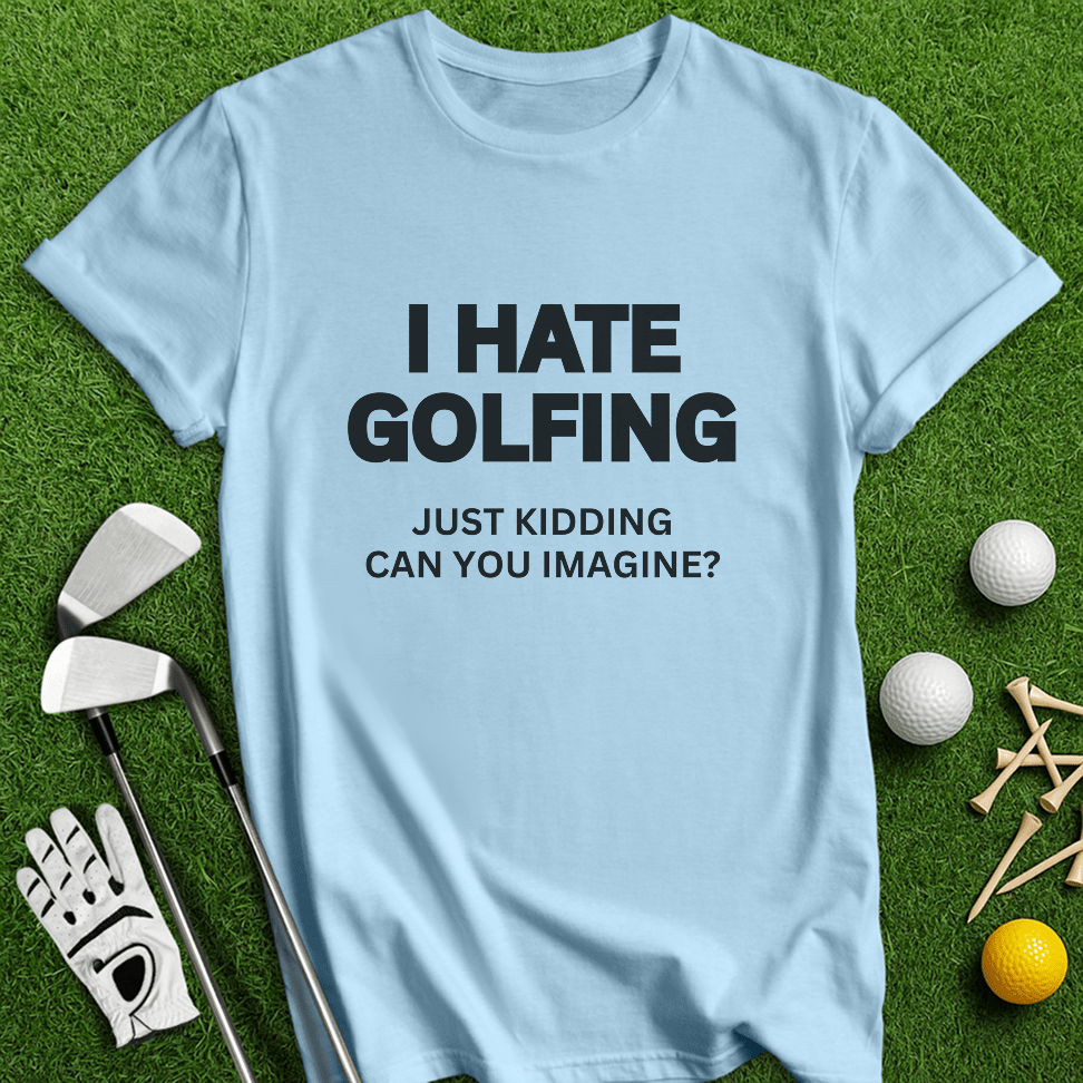 I Hate Golfing T-shirt - TeeHee Golf Gear