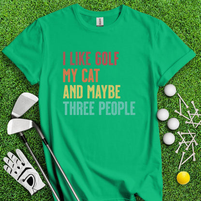 I like Golf, My Cat And Maybe Three People T - Shirt - TeeHee Golf Gear