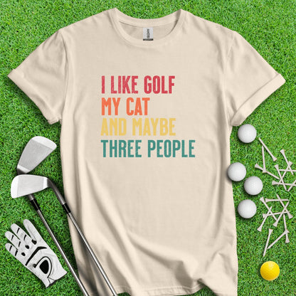 I like Golf, My Cat And Maybe Three People T - Shirt - TeeHee Golf Gear