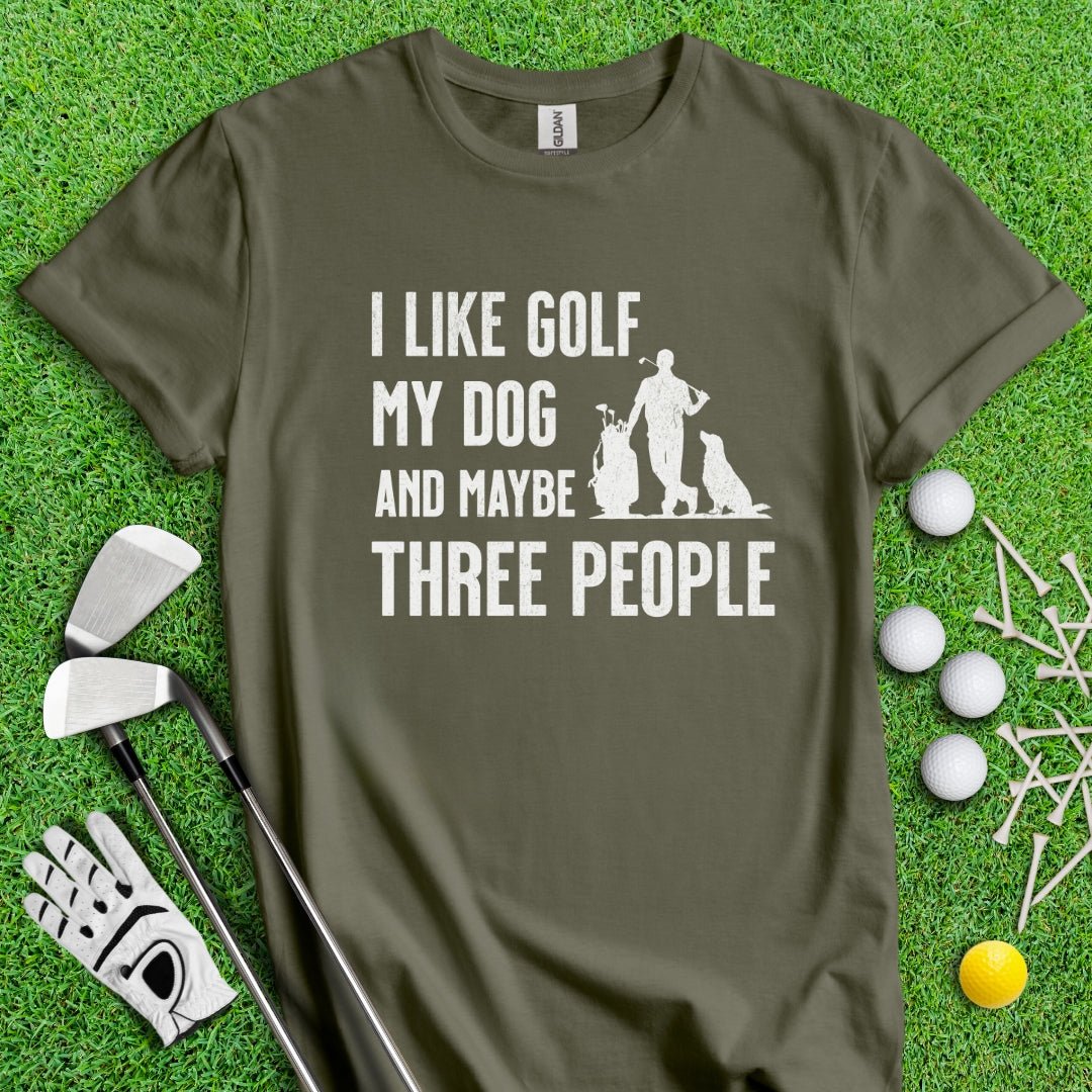 I Like Golf, My Dog And Maybe 3 People T-Shirt - TeeHee Golf Gear