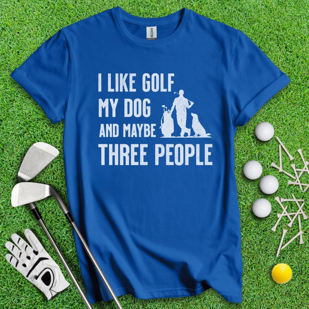 I Like Golf, My Dog And Maybe 3 People T-Shirt - TeeHee Golf Gear