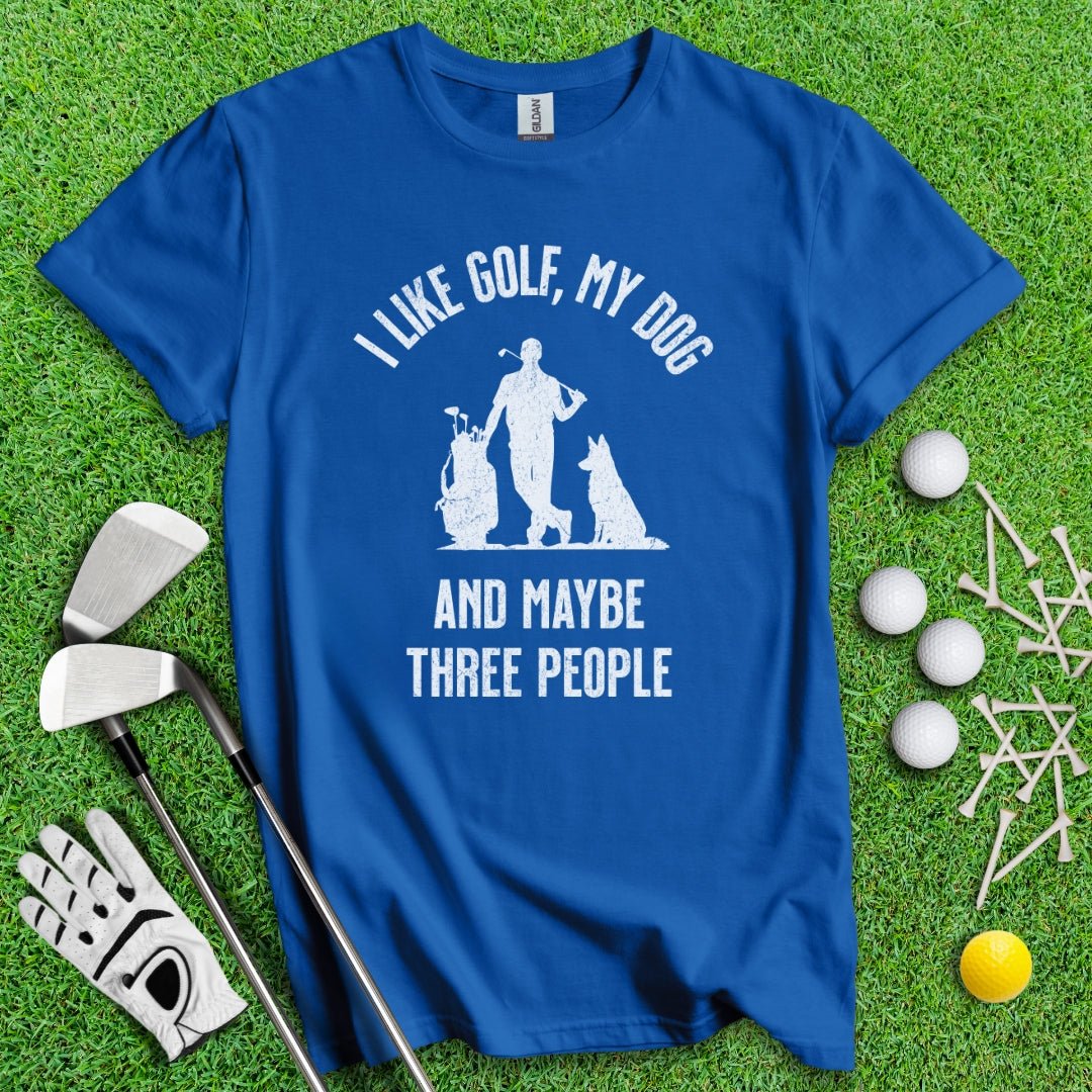 I Like Golf, My Dog And Maybe 3 People T-Shirt - TeeHee Golf Gear