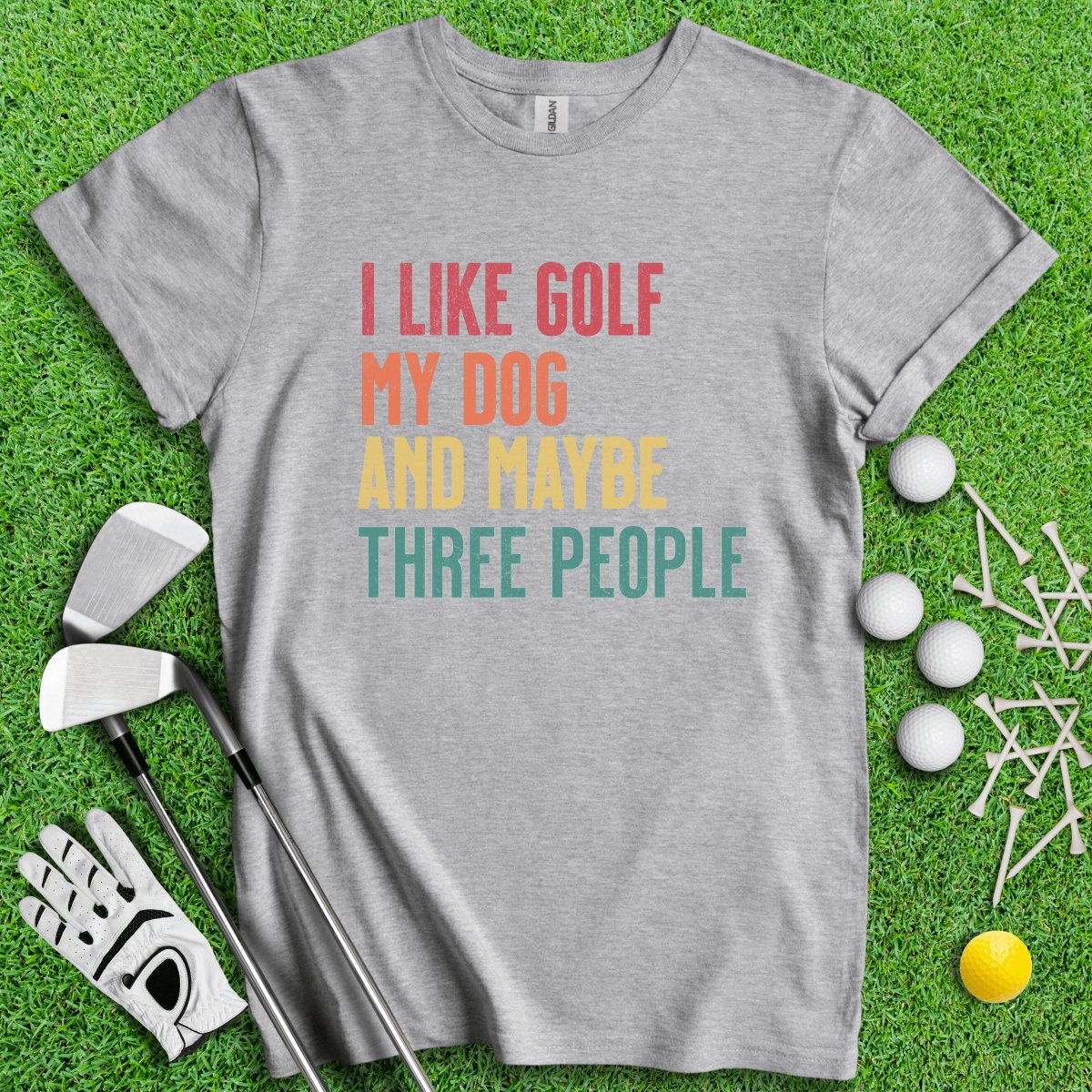 I Like Golf, My Dog and Maybe 3 People T - Shirt - TeeHee Golf Gear