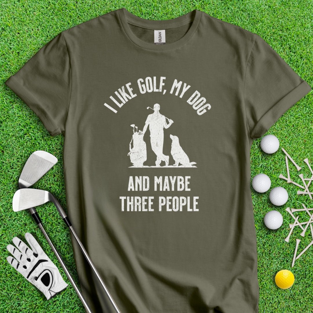 I Like Golf, My Dog And Maybe 3 People T-Shirt - TeeHee Golf Gear