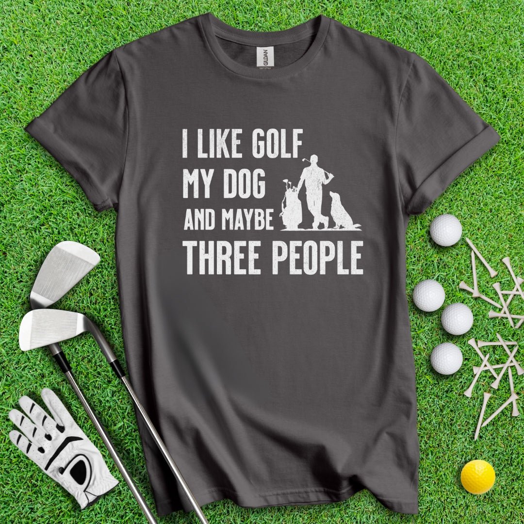 I Like Golf, My Dog And Maybe 3 People T-Shirt - TeeHee Golf Gear