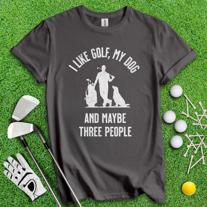 I Like Golf, My Dog And Maybe 3 People T-Shirt - TeeHee Golf Gear