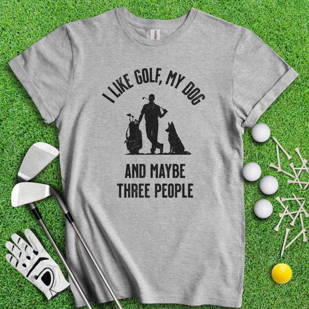 I Like Golf, My Dog And Maybe 3 People T-Shirt - TeeHee Golf Gear