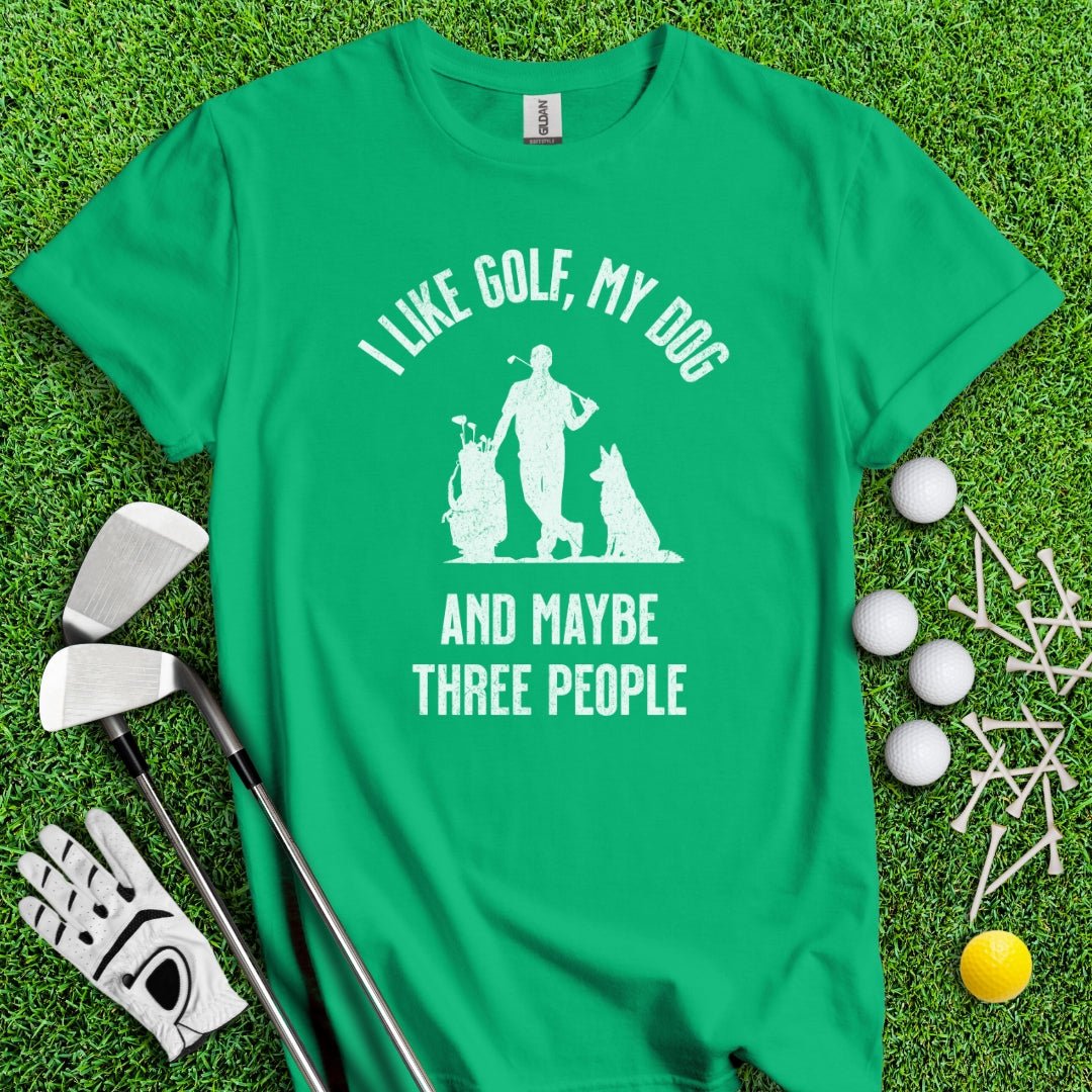 I Like Golf, My Dog And Maybe 3 People T-Shirt - TeeHee Golf Gear