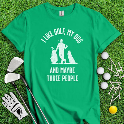 I Like Golf, My Dog And Maybe 3 People T-Shirt - TeeHee Golf Gear