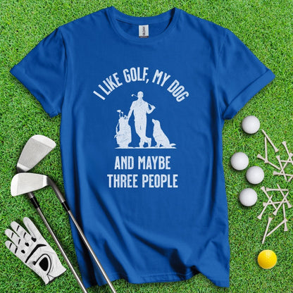 I Like Golf, My Dog And Maybe 3 People T-Shirt - TeeHee Golf Gear