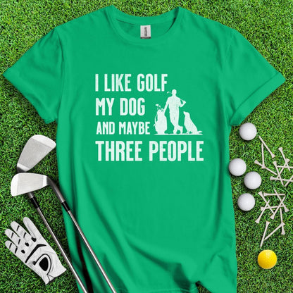 I Like Golf, My Dog And Maybe 3 People T-Shirt - TeeHee Golf Gear