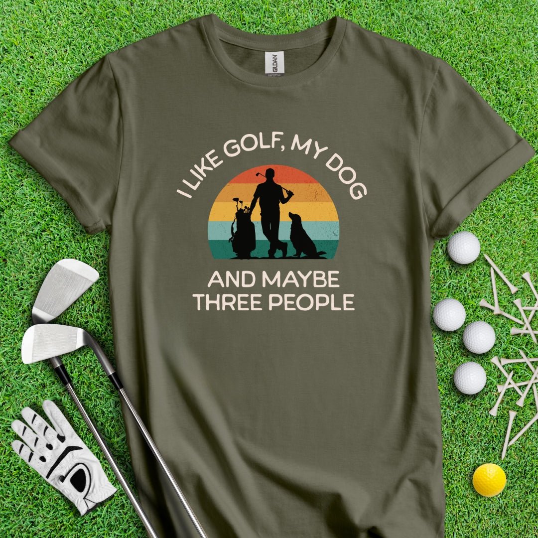 I Like Golf, My Dog And Maybe 3 People T-Shirt - TeeHee Golf Gear