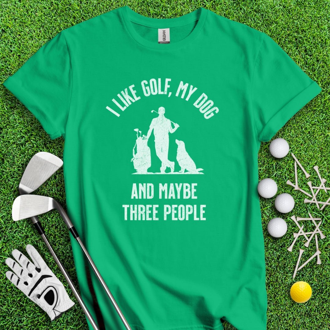 I Like Golf, My Dog And Maybe 3 People T-Shirt - TeeHee Golf Gear