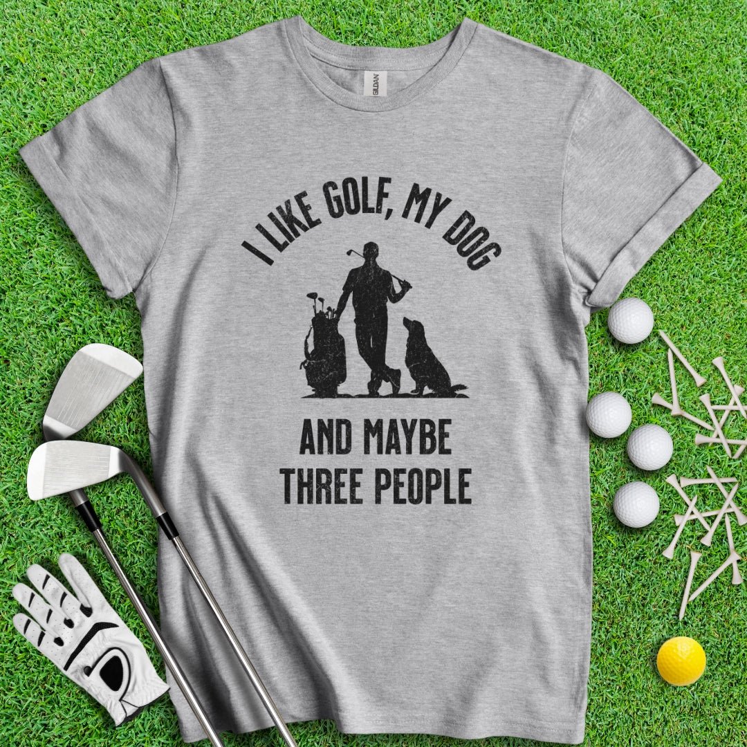 I Like Golf, My Dog And Maybe 3 People T-Shirt - TeeHee Golf Gear