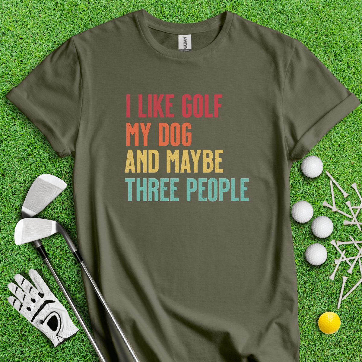 I Like Golf, My Dog and Maybe 3 People T - Shirt - TeeHee Golf Gear