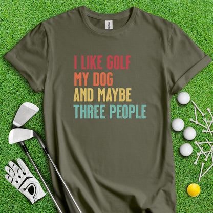 I Like Golf, My Dog and Maybe 3 People T - Shirt - TeeHee Golf Gear