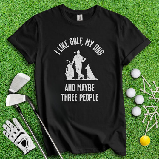 I Like Golf, My Dog And Maybe 3 People T-Shirt - TeeHee Golf Gear