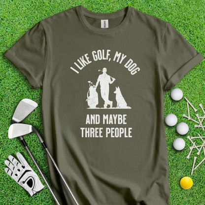 I Like Golf, My Dog And Maybe 3 People T-Shirt - TeeHee Golf Gear