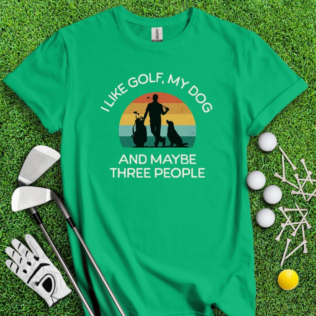 I Like Golf, My Dog And Maybe 3 People T-Shirt - TeeHee Golf Gear