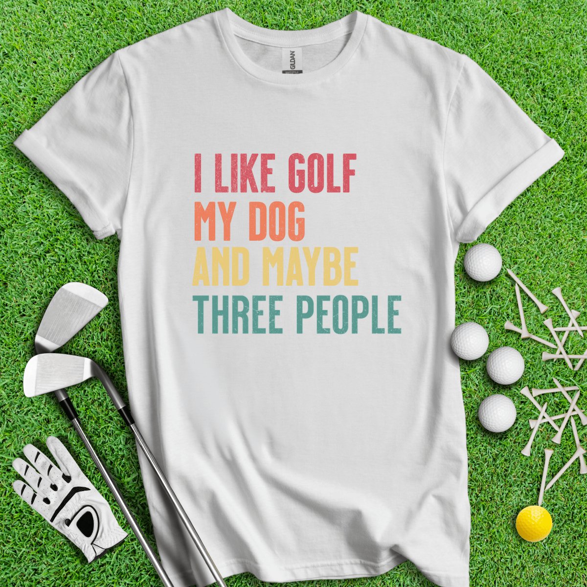 I Like Golf, My Dog and Maybe 3 People T - Shirt - TeeHee Golf Gear