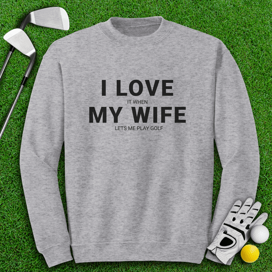 I Love My Wife Crewneck - TeeHee Golf Gear