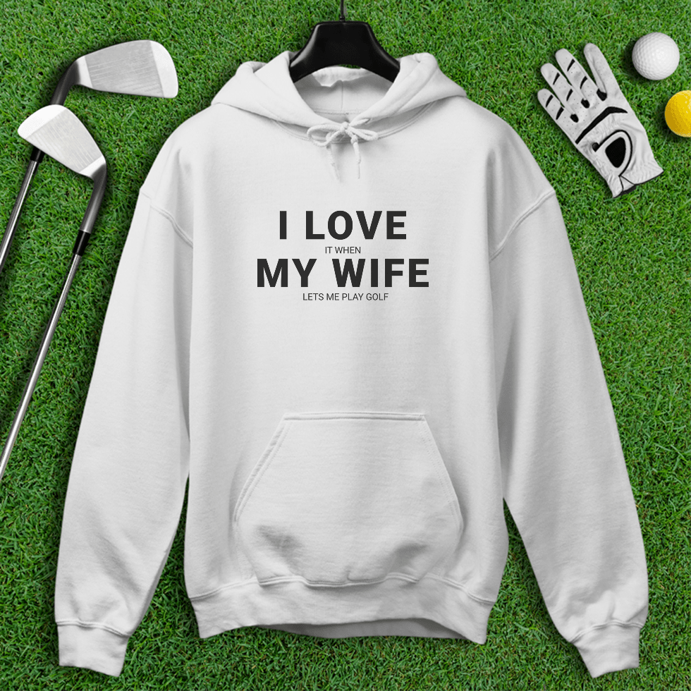 I Love My Wife Hoodie - TeeHee Golf Gear