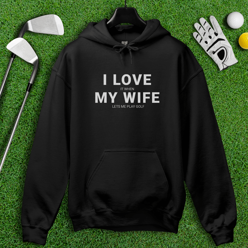 I Love My Wife Hoodie - TeeHee Golf Gear