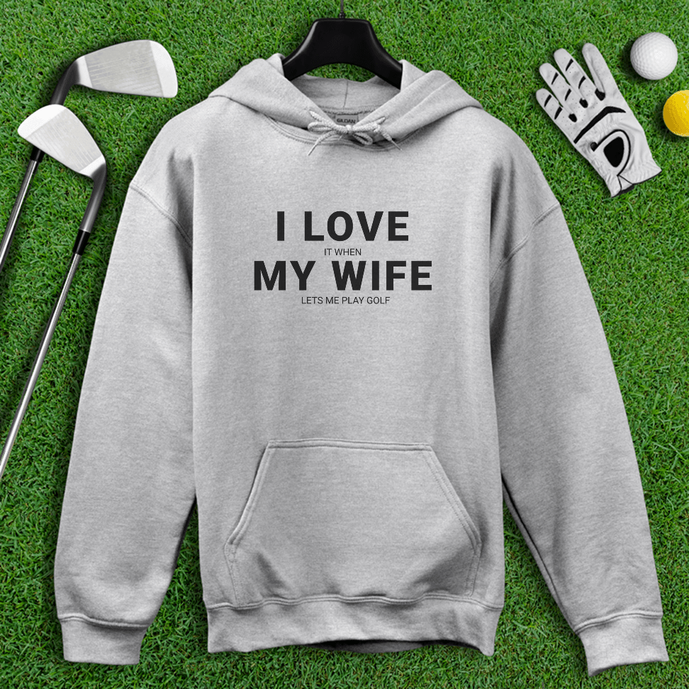 I Love My Wife Hoodie - TeeHee Golf Gear