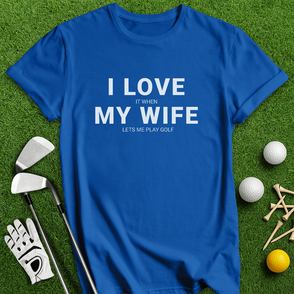 I Love My Wife T-Shirt - TeeHee Golf Gear