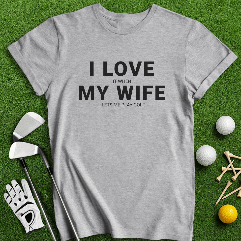 I Love My Wife T-Shirt - TeeHee Golf Gear
