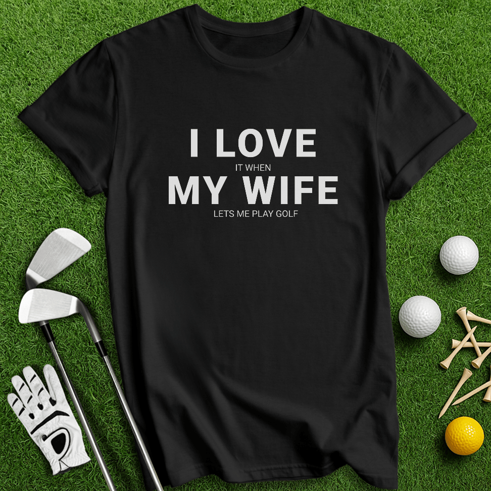 I Love My Wife T-Shirt - TeeHee Golf Gear