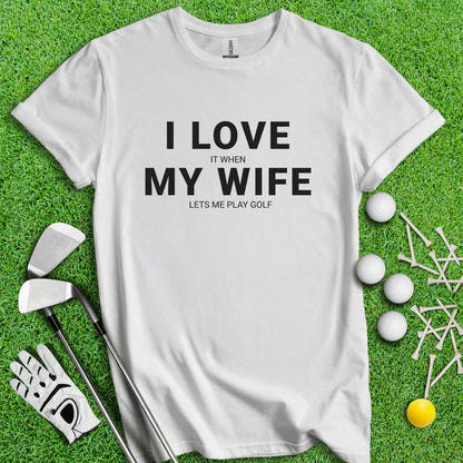 I Love My Wife T - Shirt - TeeHee Golf Gear