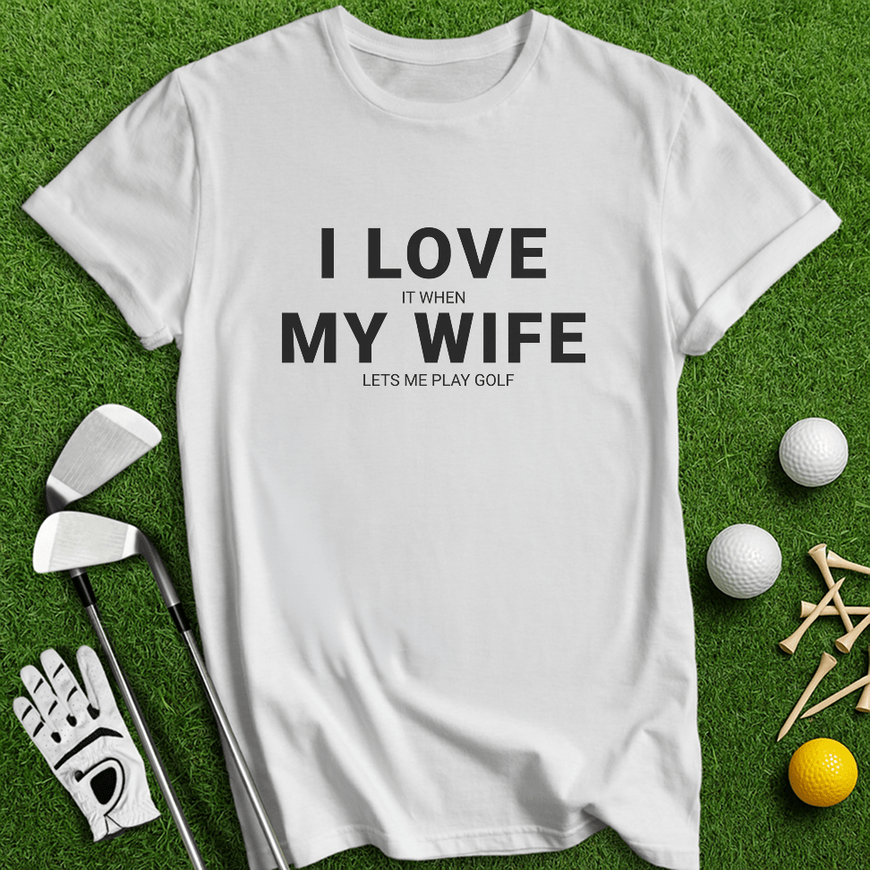 I Love My Wife T-Shirt - TeeHee Golf Gear