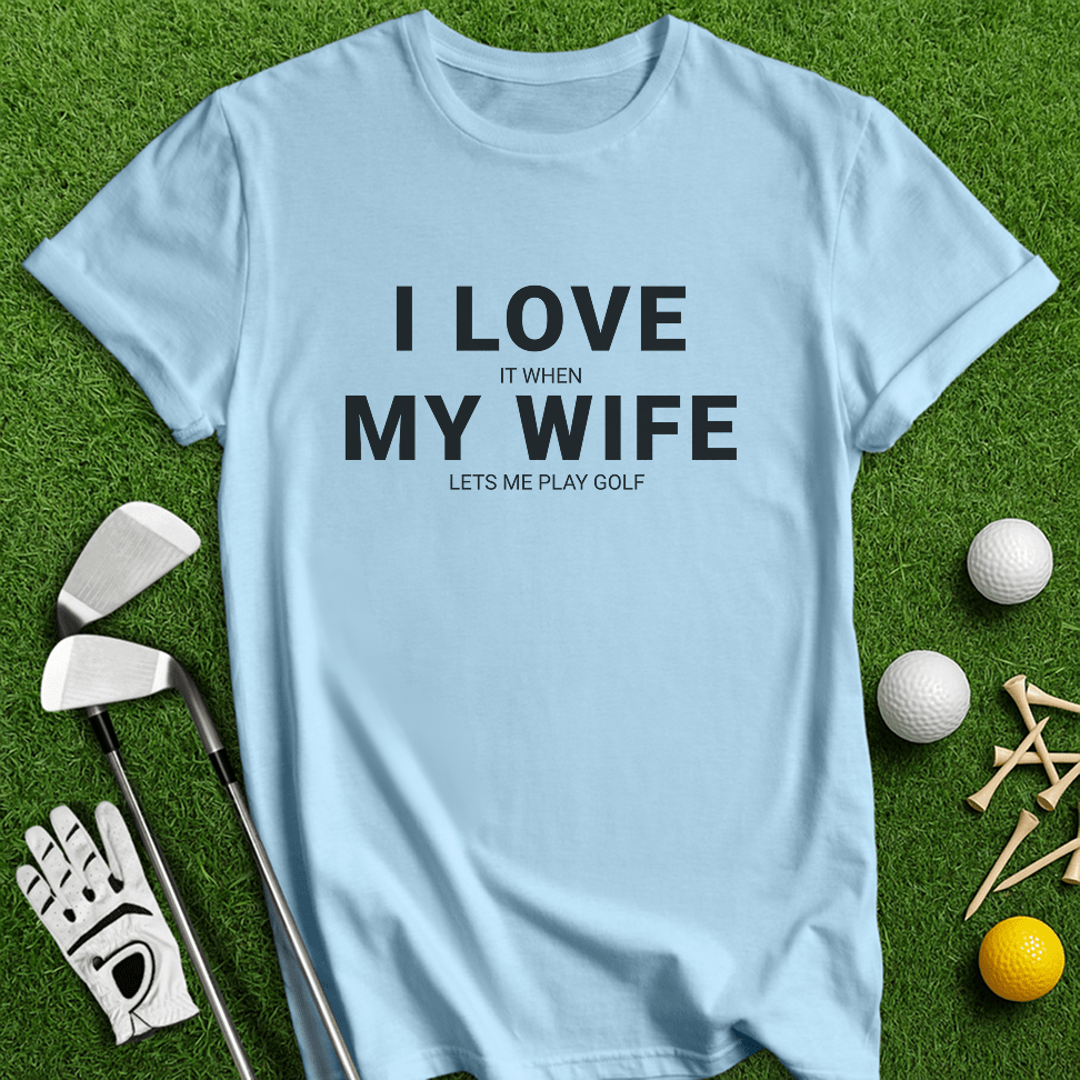 I Love My Wife T-Shirt - TeeHee Golf Gear