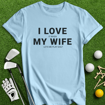 I Love My Wife T-Shirt - TeeHee Golf Gear