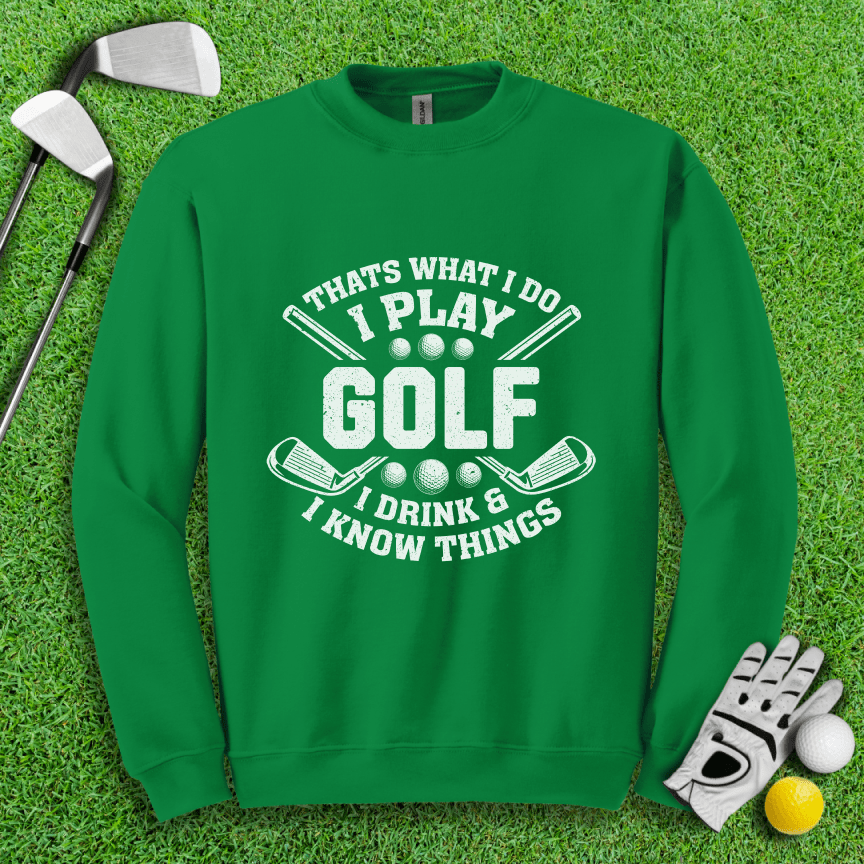 I Play Golf & I Know Things Crewneck - TeeHee Golf Gear