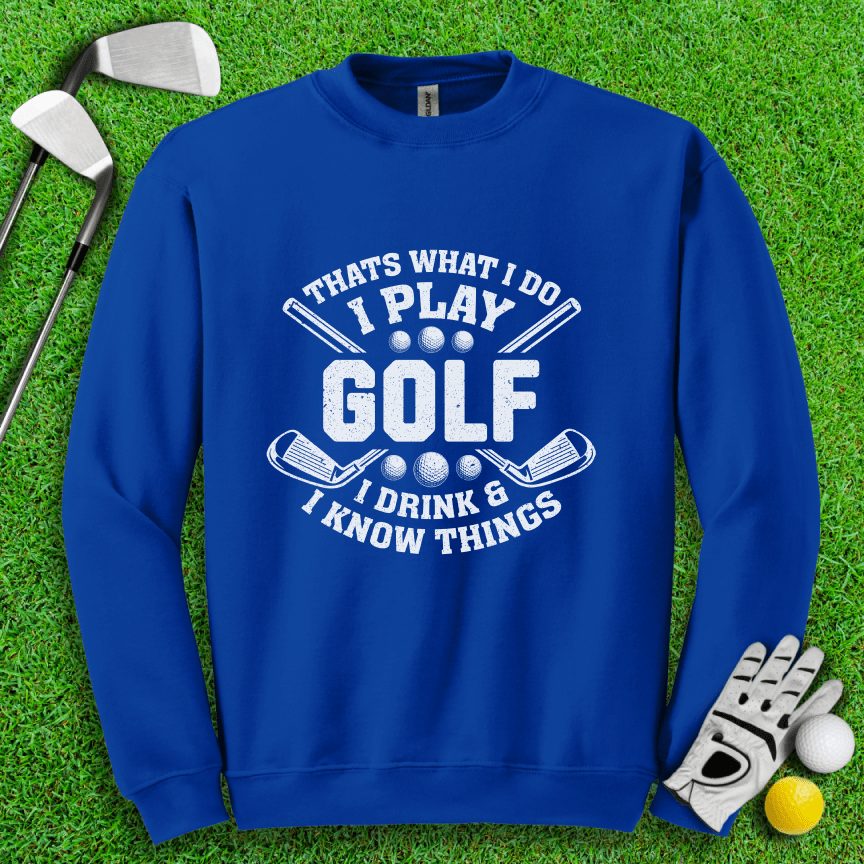 I Play Golf & I Know Things Crewneck - TeeHee Golf Gear